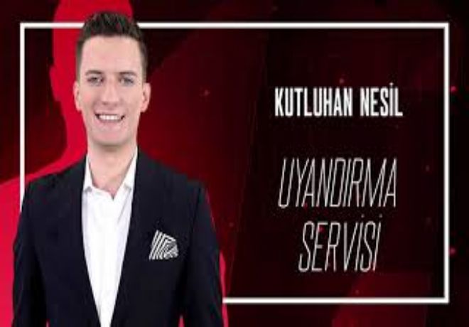 KUTLUHAN NESİL'LE UYANDIRMA SERVİSİ